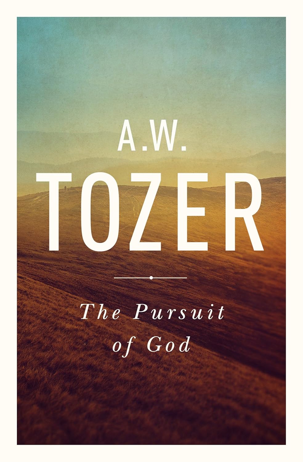 The Pursuit of God by A.W. Tozer